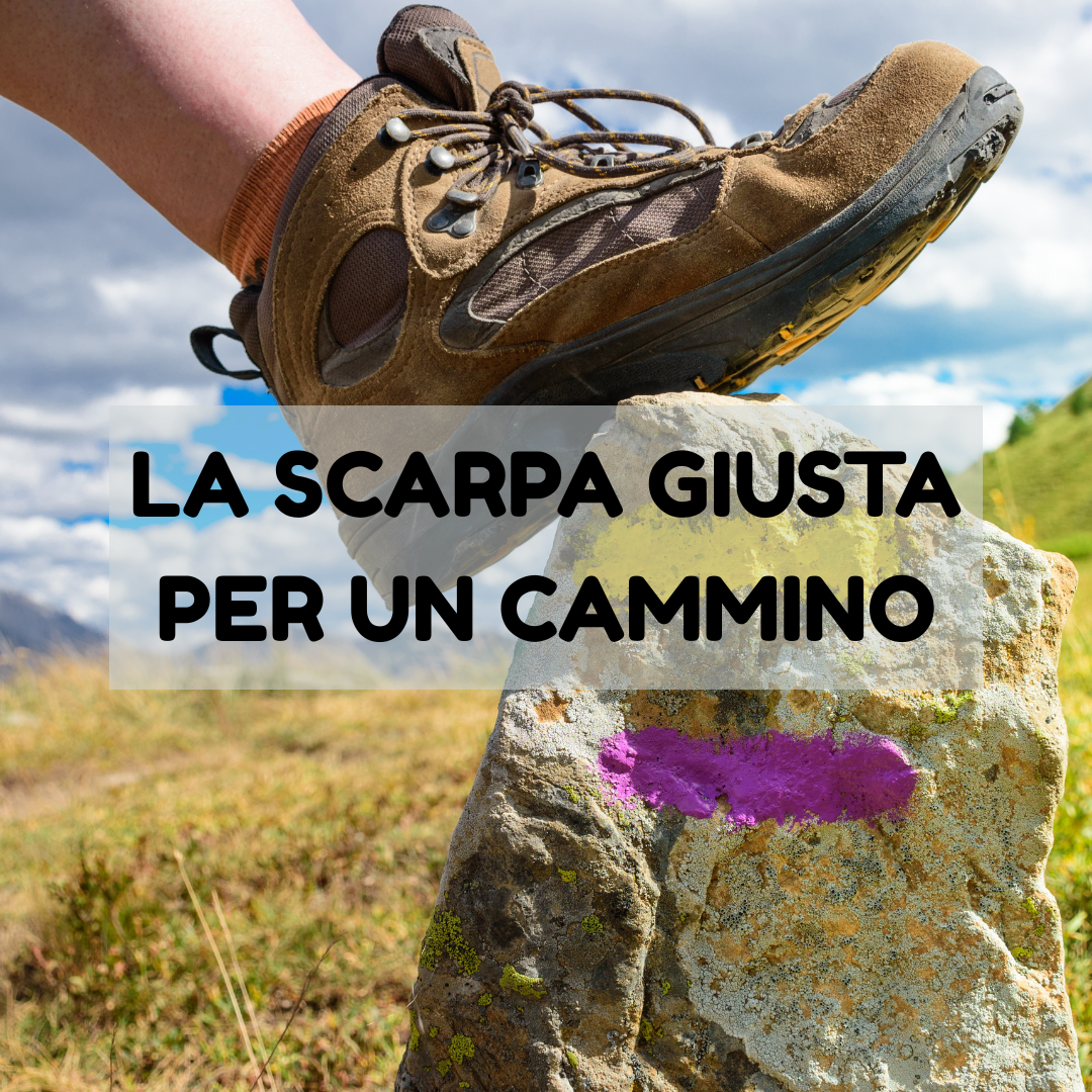 La scarpa giusta per un cammino!